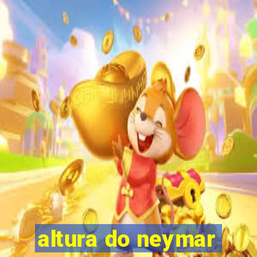 altura do neymar